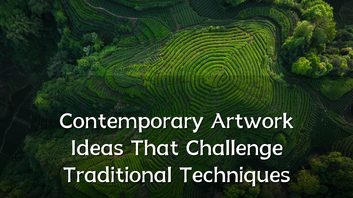 Contemporary Artwork Ideas That Challenge Traditional Techniques