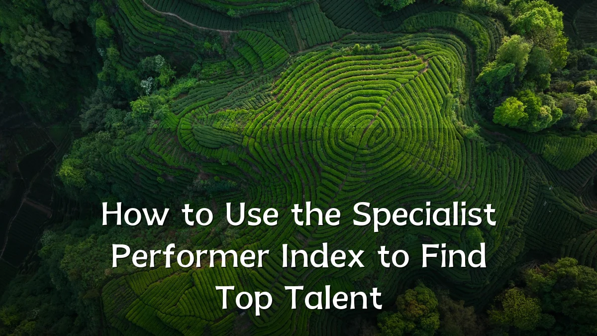 How to Use the Specialist Performer Index to Find Top Talent
