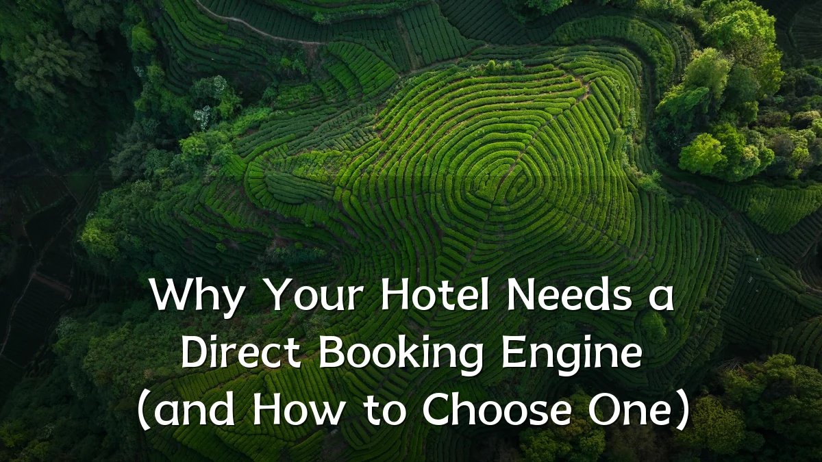 Why Your Hotel Needs a Direct Booking Engine (and How to Choose One)